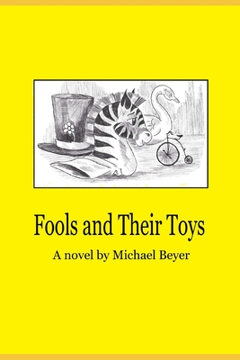 Fools and Their Toys - Beyer, Michael