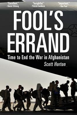 Fool's Errand: Time to End the War in Afghanistan - Horton, Scott