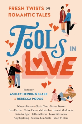 Fools in Love: Fresh Twists on Romantic Tales - Blake, Ashley Herring (Editor), and Podos, Rebecca (Editor), and Barrow, Rebecca