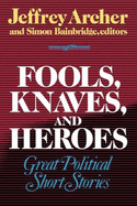 Fools, Knaves, and Heroes: Great Political Short Stories