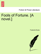 Fools of Fortune. [A Novel.] - Boyle, Frederick