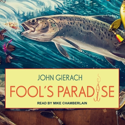 Fool's Paradise - Chamberlain, Mike (Read by), and Gierach, John