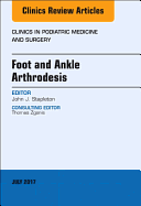 Foot and Ankle Arthrodesis, an Issue of Clinics in Podiatric Medicine and Surgery: Volume 34-3