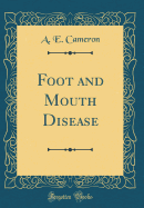 Foot and Mouth Disease (Classic Reprint)