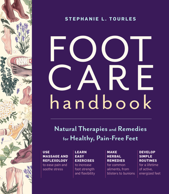 Foot Care Handbook: Natural Therapies and Remedies for Healthy, Pain-Free Feet - Tourles, Stephanie L