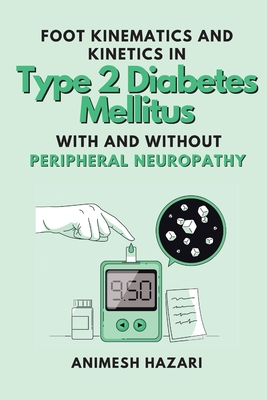 Foot Kinematics and Kinetics in Type 2 Diabetes Mellitus With and Without Peripheral Neuropathy - Hazari, Animesh