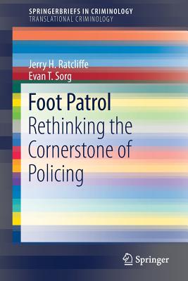 Foot Patrol: Rethinking the Cornerstone of Policing - Ratcliffe, Jerry H, and Sorg, Evan T