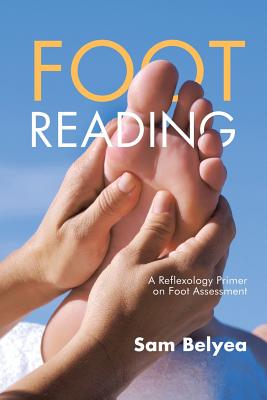 Foot Reading: A Reflexology Primer on Foot Assessment - Belyea, Sam