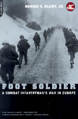 Foot Soldier: A Combat Infantryman's War in Europe - Blunt, Roscoe C, Jr.