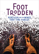 Foot Trodden: Portugal and the Wines That Time Forgot