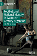 Football and National Identity in Twentieth-Century Argentina: La Nuestra