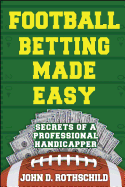 Football Betting Made Easy: Secrets of a Professional Handicapper