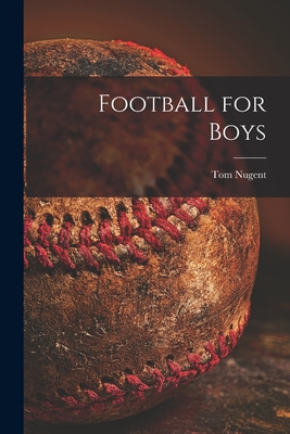 Football for Boys - Nugent, Tom 1913-2006