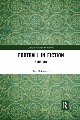 Football in Fiction: A History - McGowan, Lee