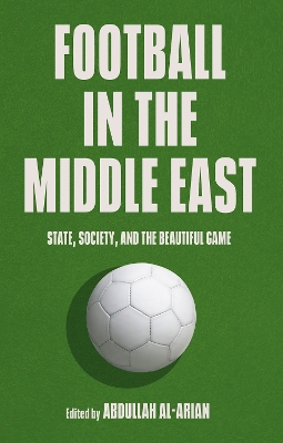 Football in the Middle East: State, Society, and the Beautiful Game - Al-Arian, Abdullah (Editor)