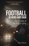 Football in Wind and Rain: The Making of the British Game