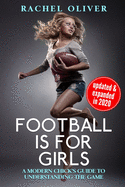 Football Is For Girls: A Modern Chick's Guide to Understanding the Game