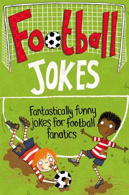 Football Jokes: Fantastically Funny Jokes for Football Fanatics - Books, Macmillan Adult's, and Books, Macmillan Children's