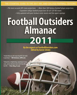 Football Outsiders Almanac 2011: The Essential Guide to the 2011 NFL and College Football Seasons - Alamar, Ben, and Barnwell, Bill, and Connelly, Bill