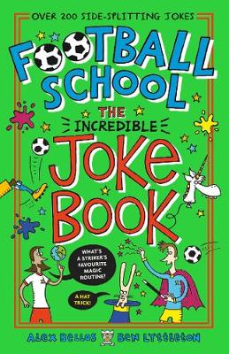 Football School: The Incredible Joke Book - Bellos, Alex, and Lyttleton, Ben