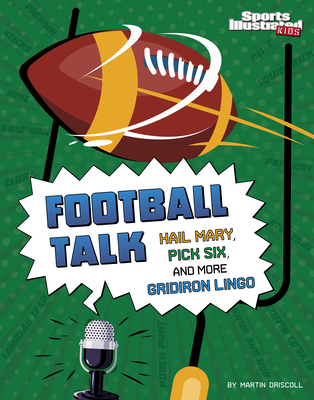 Football Talk: Hail Mary, Pick Six, and More Gridiron Lingo - Driscoll, Martin