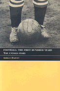 Football: The First Hundred Years: The Untold Story