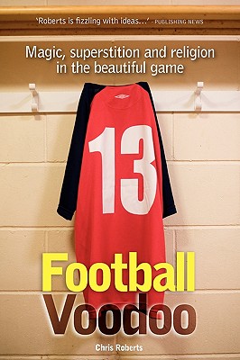 Football Voodoo: Magic, Superstition and Religion in the Beautiful Game - Roberts, Chris