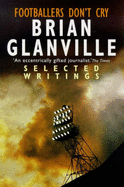 Footballers Don't Cry: Selected Writings - Glanville, Brian