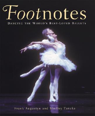 Footnotes: Dancing the World's Best-Loved Ballets - Augustyn, Frank, and Tanaka, Shelley