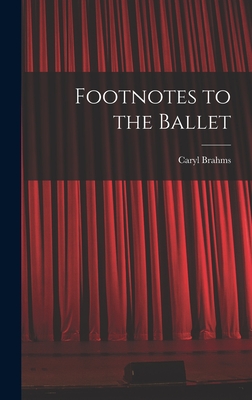 Footnotes to the Ballet - Brahms, Caryl 1901- (Creator)