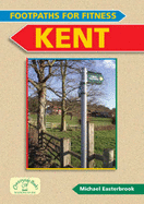 Footpaths for Fitness: Kent - Easterbrook, Mike