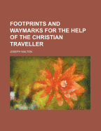 Footprints and Waymarks for the Help of the Christian Traveller