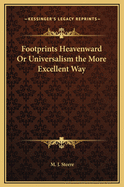 Footprints Heavenward: Or Universalism the More Excellent Way