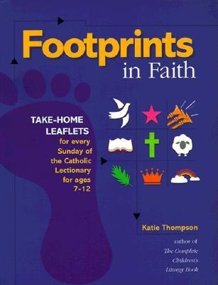 Footprints in Faith: Take-Home Leaflets for Every Sunday of the Catholic Lectionary for Ages 7-12 - Thompson, Katie (Introduction by)