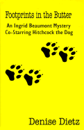 Footprints in the Butter: An Ingrid Beaumont Mystery Co-Starring Hitchcock the Dog - Dietz, Denise