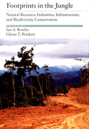 Footprints in the Jungle: Natural Resource Industries, Infrastructure, and Biodiversity Conservation