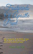 Footprints Of Apostle Paul: How Christianity Really Works. It is not like you think, or have been taught. A must read for Christians today.