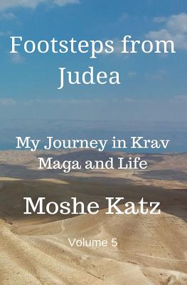 Footsteps From Judea: My Journey in Krav Maga and Life - Katz, Moshe, Dr.