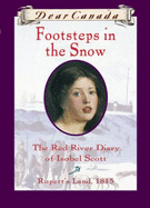 Footsteps in the Snow: The Red River Diary of Isobel Scott - Matas, Carol