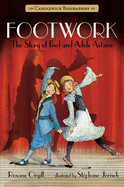 Footwork: Candlewick Biographies: The Story of Fred and Adele Astaire