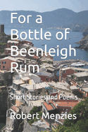 For a Bottle of Beenleigh Rum: Short Stories and Poems