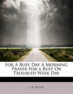 For a Busy Day a Morning Prayer for a Busy or Troubled Week Day