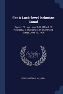 For A Lock-level Isthmian Canal: Speech Of Hon. Joseph H. Millard, Of Nebraska, In The Senate Of The United States, June 13, 1906