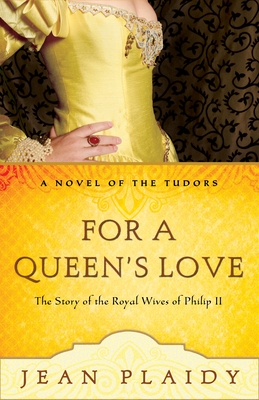 For a Queen's Love: The Stories of the Royal Wives of Philip II - Plaidy, Jean