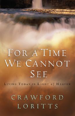 For a Time We Cannot See: Living Today in Light of Heaven - Loritts, Crawford
