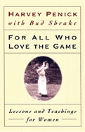 For All Who Love the Game: Lessons and Teachings for Women
