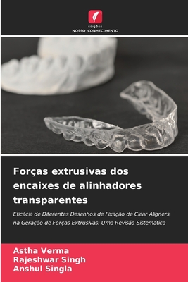 For?as extrusivas dos encaixes de alinhadores transparentes - Verma, Astha, and Singh, Rajeshwar, and Singla, Anshul