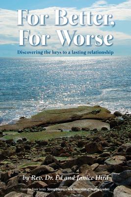 For Better, For Worse: Discovering the keys to a lasting relationship - Hird, Ed, and Hird, Janice