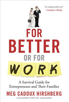 For Better or for Work: A Survival Guide for Entrepreneurs and Their Families - Hirshberg, Meg Cadoux