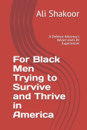 For Black Men Trying to Survive and Thrive in America: A Defense Attorney's Advice and Life Experiences